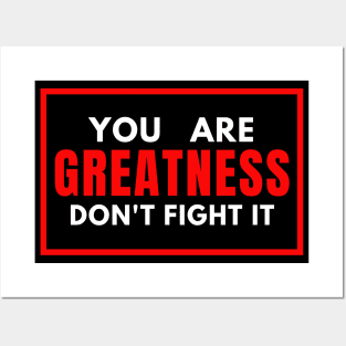 You Are Greatness Don't Fight It Posters and Art